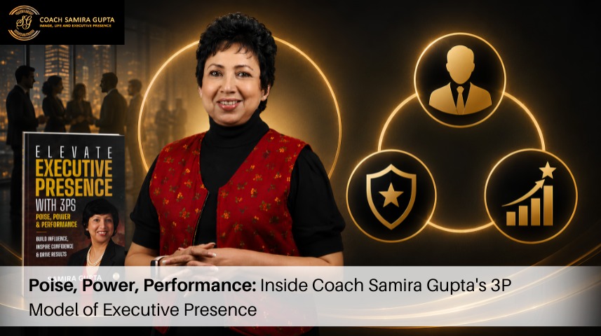 Poise, Power, Performance: Inside Coach Samira Gupta's 3P Model of Executive Presence