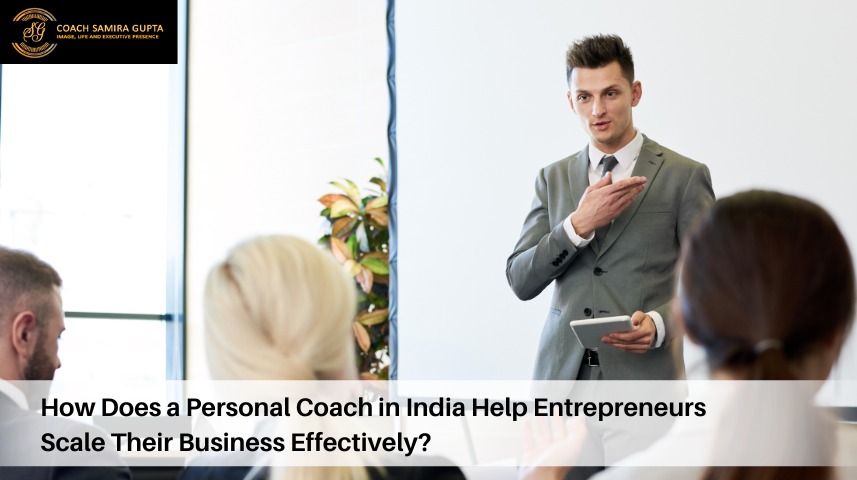 How Does a Personal Coach in India Help Entrepreneurs Scale Their Business Effectively?