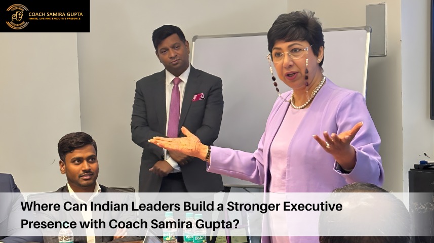 Where Can Indian Leaders Build a Stronger Executive Presence with Coach Samira Gupta?