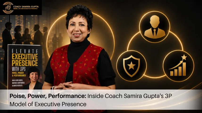 Poise, Power, Performance: Inside Coach Samira Gupta's 3P Model of Executive Presence